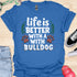 Life is better with a bulldog - V5 - Happy Cute T-Shirt